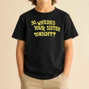 Pretty So Where'S Your Sister Tonight Kids T Shirt in white, short-sleeve cotton tee for children