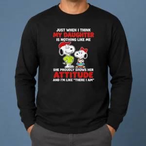 Premium Snoopy Just When I Think My Daughter Is Nothing Like Me She Proudly Shows Her Attitude Long Sleeve Shirt