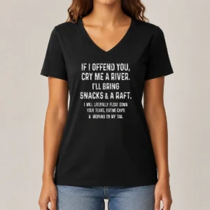 Good If I Offend You Cry Me A River Snacks And A Raft V-Neck Shirt