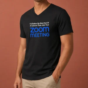 Pretty I'D Rather Be Shot Out Of A Cannon Than Join Your Zoom Meeting V-Neck Shirt