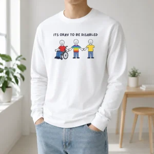Pretty It Is Okay To Be Disabled Disability Awareness long sleeve shirt in white, front view