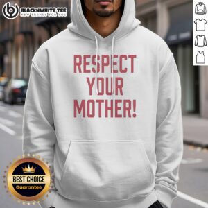 Top Respect Your Mother Mom Mama Parent Love Family Appreciation Guidance Hoodie featuring a cozy design.