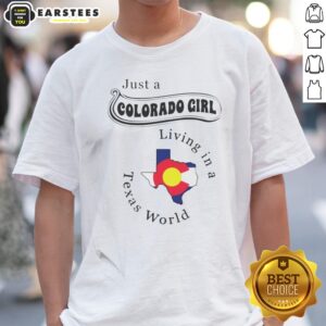 Hot Just A Colorado Girl Living In A Texas World Map shirt featuring a vibrant graphic design.
