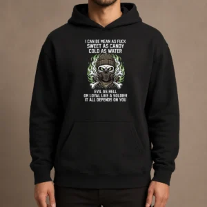Premium I Can Be Mean As Fck Sweet As Candy Cold As Water Evil As Hell Or Loyal Like A Soldier It graphic hoodie in black, front view