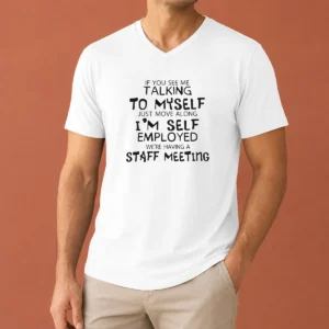 Official If You See Me Talking To Myself Just Move Along I'M Self Employed Text V-Neck Shirt