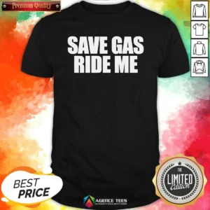 Official Save Gas Ride Me Bicycle Motorcycle Cheeky Quote