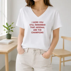 Original I Hope You Still Remember That Arsenal Are The Champions V-Neck Shirt