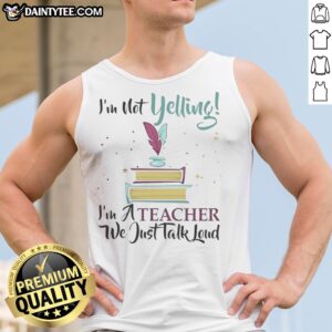 Hot I'M Not Yelling Im A Teacher We Just Talk Loud Tank top displayed on a neutral background.