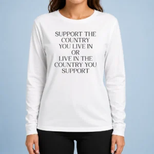 Premium Support The Country You Live In Or Live In The Country You Support Text Long Sleeve Shirt
