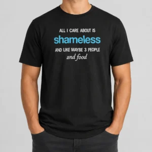 Pretty All I Care About Is Shameless And Like Maybe 3 People And Food