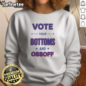 Pretty Vote Your Bottoms And Ossoff Jon Ossoff Raphael Warnock Georgia Senate Election sweatshirt displayed on a neutral background