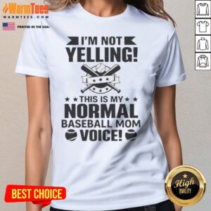 I'M Not Yelling This Is My Normal Baseball Mom Voice Baseball ladies tee on ladies tee