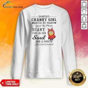 Premium Minions Smartass Cranky Girl Hated By Many Loved By Plenty Heart Fire In Her Soul And A Mo Sweatshirt