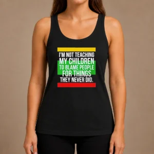 Pretty I'M Not Teaching My Children To Blame People For Things They Never Did Tank Top