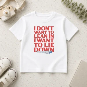 Funny I Dont Want To Lean In I Want To Lie Down Kids T-Shirt