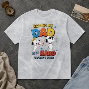 Good Snoopy Belle Peanuts Raising My Dad Is So Hard He Does Not Listen printed on a soft washed t shirt in white