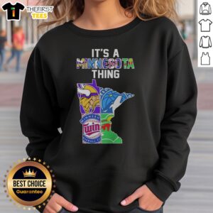 Nice Minnesota Vikings Timberwolves Twins Wild State Map It's A Thing Sweatshirt featuring a unique state map design