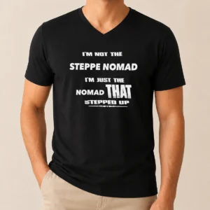 Hot I'M Not The Steppe Nomad I'M Just The Nomad That Stepped Up V-Neck Shirt