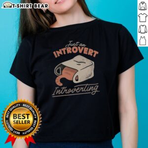 Pretty Just An Introvert Introverting Ladies Shirt featuring a relaxed fit and comfortable fabric