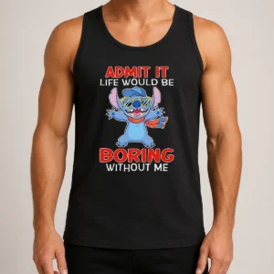 Original Stitch Cute Cartoon Graphic Admit It Life Would Be Boring Without Me Tank Top