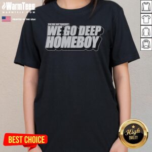 Pretty Tin Foil Hat Podcast We Go Deep Homeboy ladies tee featuring a unique graphic design.