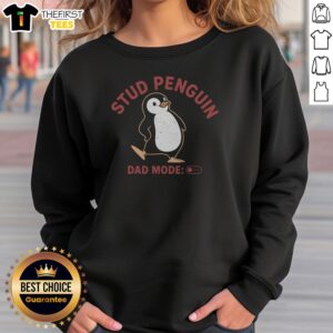 Nice Stud Penguin Dad Mode Sweatshirt featuring a playful penguin graphic for dads.