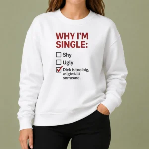 Top Why I'M Single Check Mark Dick Is Too Big Might Kill Someone Sweater