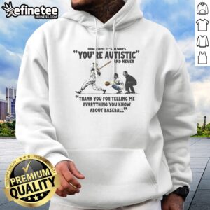 Pretty Its Always Youre Autistic And Never Thank You For Telling Me Everything You Know About Bas Hoodie in black, front view with long sleeves and hood