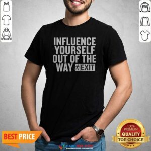 Hot Influence Yourself Out Of The Way Exit shirt optimized, showcasing a trendy and motivational graphic tee.