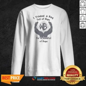 Pretty Warbux Anonymous I Traded A Bag Full Of Dope For A Handful Of Hope Sweatshirt