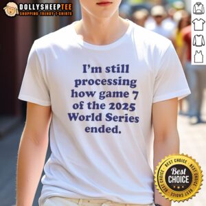 Pretty I Am Still Processing How Game 7 Of The 2025 World Series Ended Baseball Fan Shirt on a white cotton tee