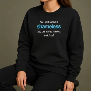 Pretty All I Care About Is Shameless And Like Maybe 3 People And Food Sweater