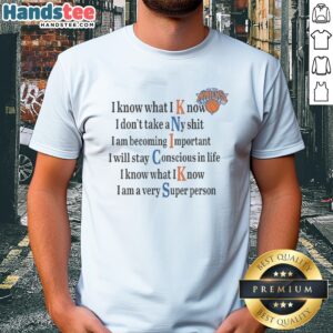 Nice New York Knicks I Know What I Know I Don'T Take Any Shit Shirt displayed on a flat surface