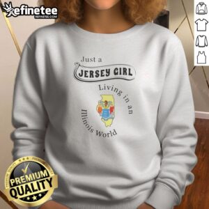Premium Just A Jersey Girl Living In An Illinois World Apparel sweatshirt in a cozy setting