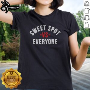 Top Sweet Spot Vs Everyone Ladies shirt featuring a trendy design perfect for casual wear