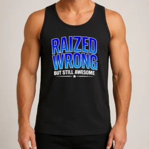 Top Raized Wrong But Still Awesome Tank Top