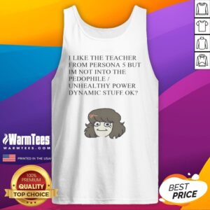 Official I Like The Teacher From Persona 5 But Im Not Into Unhealthy Power tank top displayed on a clean background