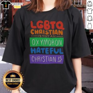 Nice LGBTQ Christian Is Not An Oxymoron Hateful Christian Is Ladies Shirt displayed on a neutral background