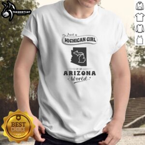 Hot Just A Michigan Girl In An Arizona World shirt featuring bold text on a comfortable cotton tee