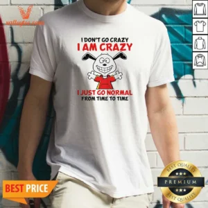 Top Snoopy I Don'T Go Crazy I Am Crazy I Just Go Normal From Time To Time