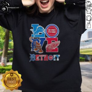 Nice Detroit Lions Detroit Pistons Detroit Tigers Detroit Red Wings Love Detroit Teams Sport Sweatshirt in vibrant colors