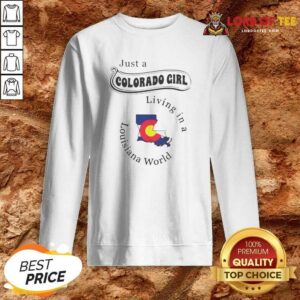 Funny Just A Colorado Girl Living In A Louisiana World Map sweatshirt optimized for comfort and style