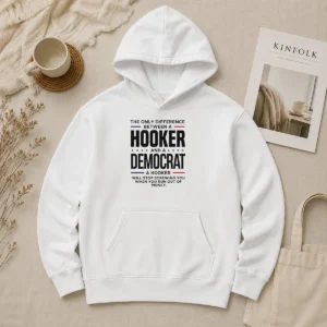 Pretty The Only Difference Between A Hooker And A Democrat A Hooker Will Stop Screwing You printed on a black pullover hoodie