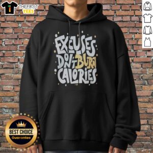 Official Fitness Gym Workout Motivation Healthy Exercise Weight Loss Excuses Dont Burn Calories Hoodie in a vibrant design