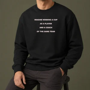 Hot Imagine Winning A Cup As A Player And A Coach Of The Same Team Sweater