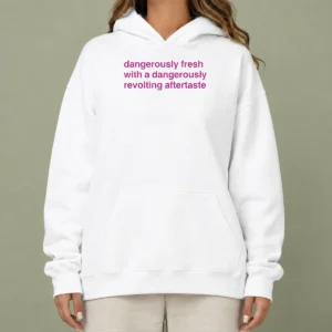 Original Dangerously Fresh With A Dangerously Revolting Aftertaste Dangerously Water Hoodie