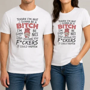 Official Today Im Not Gonna Be A Bitch Im Gonna Be Nice