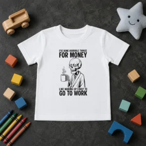 Funny Ive Done Horrible Things For Money Like Waking Up Early To Go To Work Kids T-Shirt