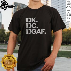 Official Real Housewives Of Atlanta IDK IDC IDGAF Shirt displayed on a neutral background.