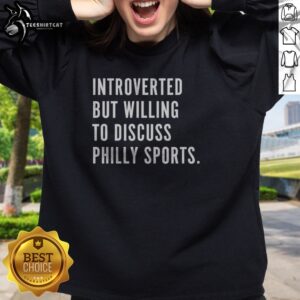 Top Philadelphia Introverted But Willing To Discuss Philly Sports Sweatshirt displayed in a cozy setting